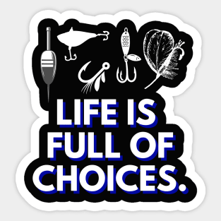 Life is Full of Choices - Fishing Sticker